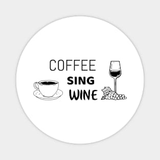 Coffee sing wine - Funny shirt for singers Magnet